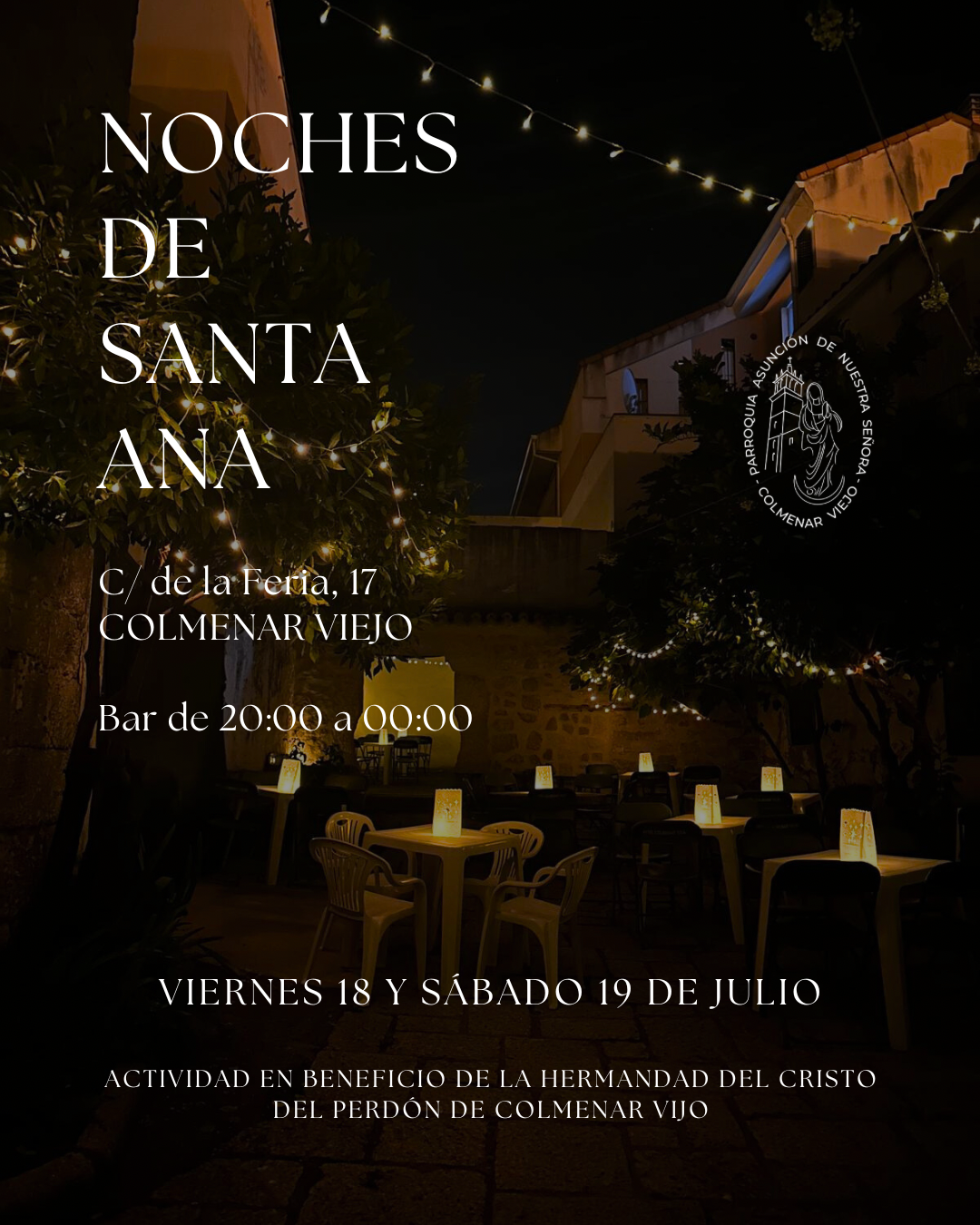  NOCHES DE SANTA ANA ✨ 📍 Calle de la Feria, 17 – Colmenar Viejo 🕗 Bar abierto de 20:00 a 00:00 📅 Viernes 18 y sábado 19 de julio  Una velada especial bajo las luces de verano, en la que el patio de la capilla se transforma en un espacio acogedor para disfrutar en familia o con amigos.  Tendremos bar con bebidas y picoteo, música ambiente y un lugar donde reencontrarnos y compartir.  👉 Toda la recaudación irá destinada a la Hermandad del Cristo del Perdón de Colmenar Viejo.